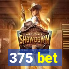 375 bet